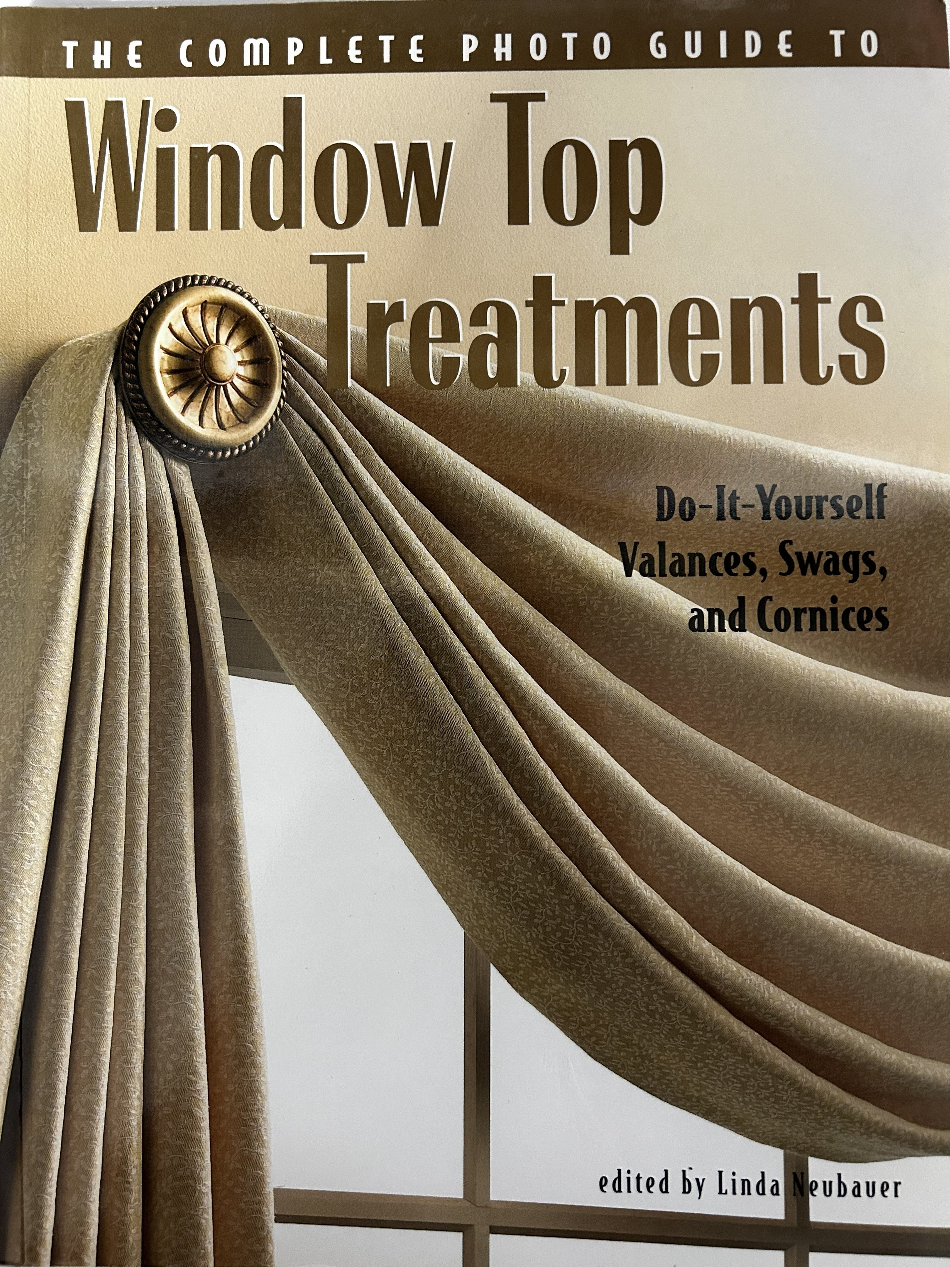 The Complete Photo Guide to Window Top Treatments: Do-It-Yourself Valances, Swags, and Cornices