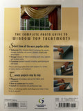 The Complete Photo Guide to Window Top Treatments: Do-It-Yourself Valances, Swags, and Cornices
