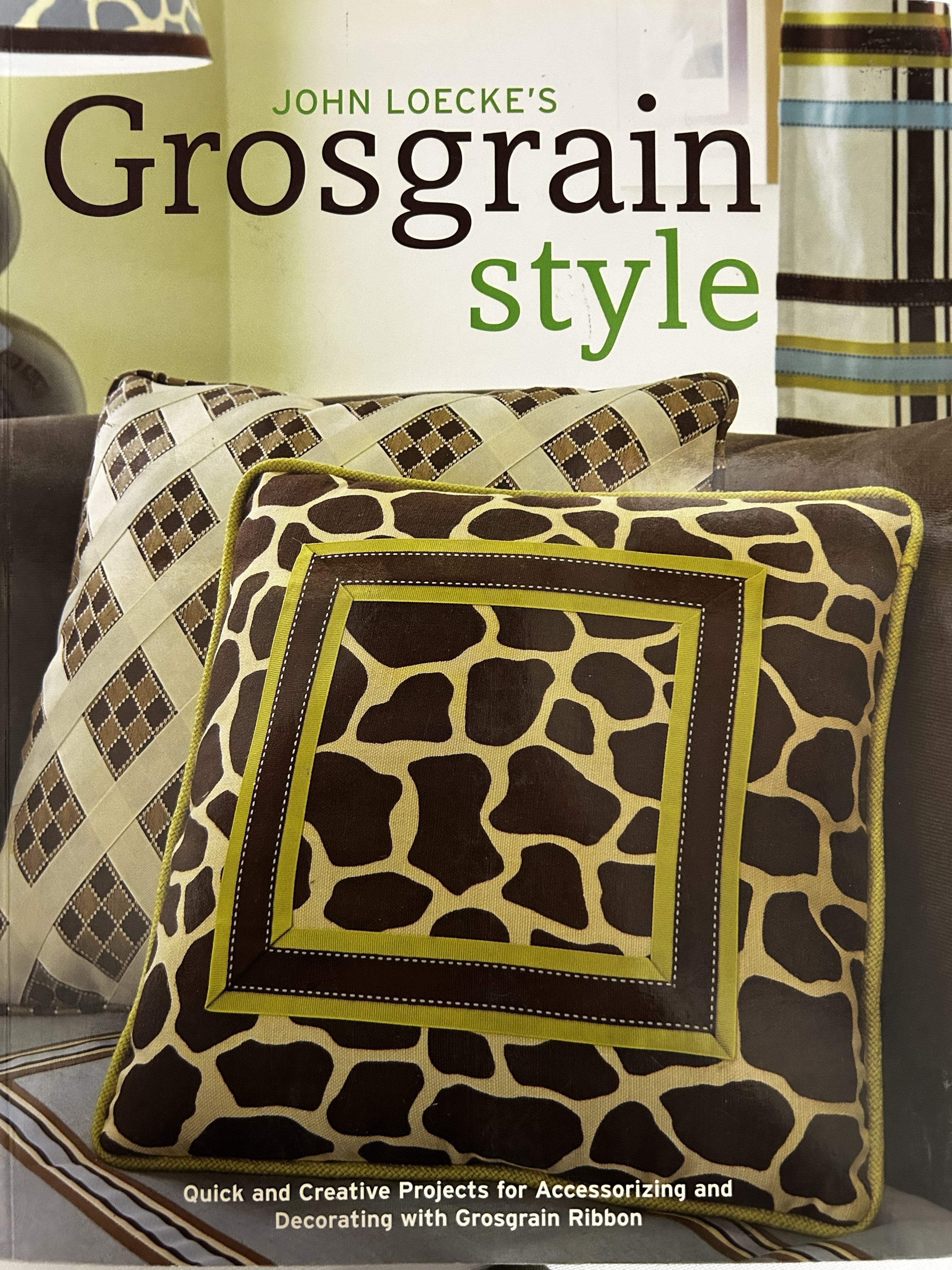 John Loecke's Grosgrain Style: Quick and Creative Projecta for Accessorizing and Decorating with Grosgrain Ribbon