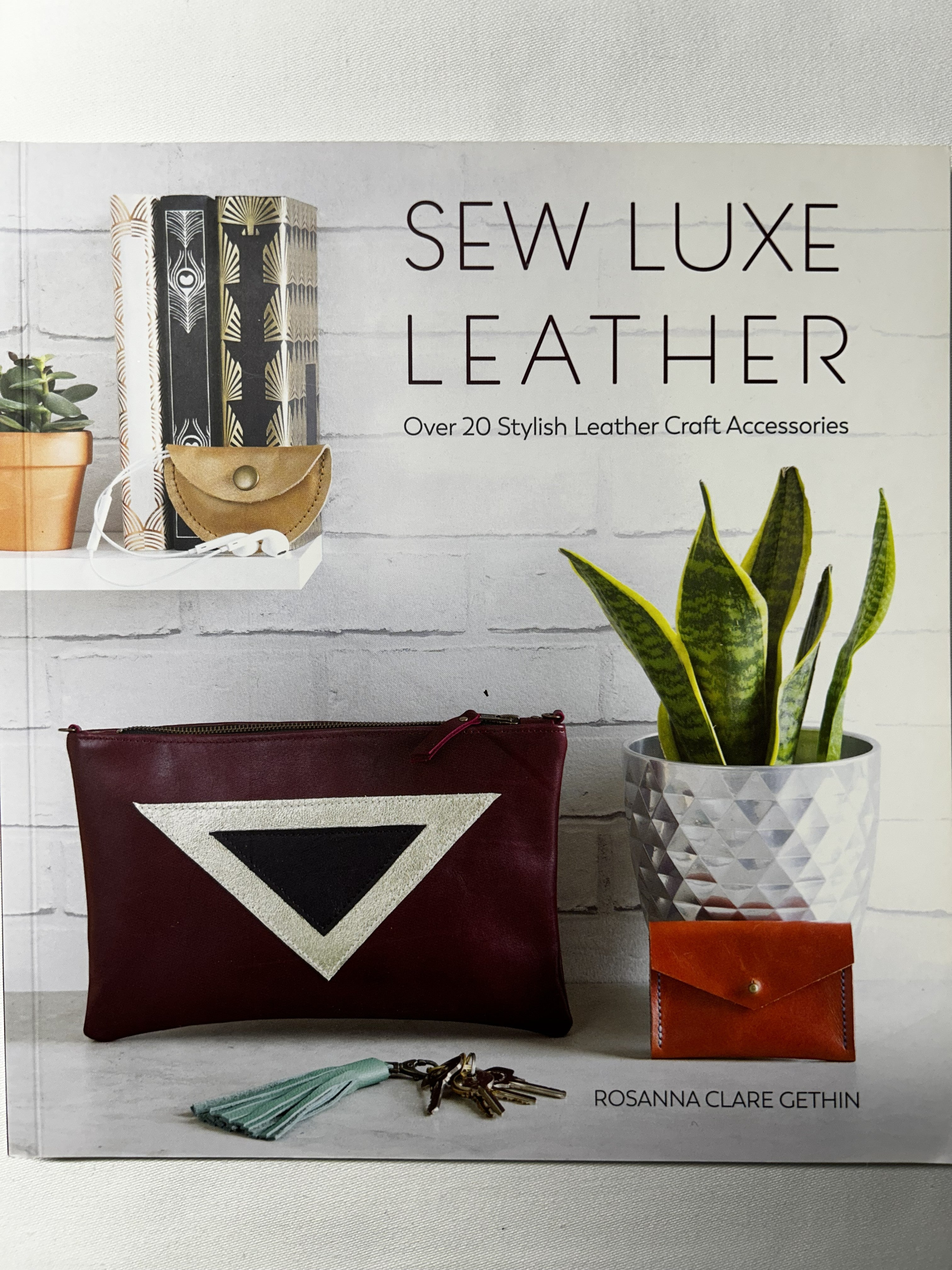 Sew Luxe Leather: Over 20 Stylish Leather Craft Accessories