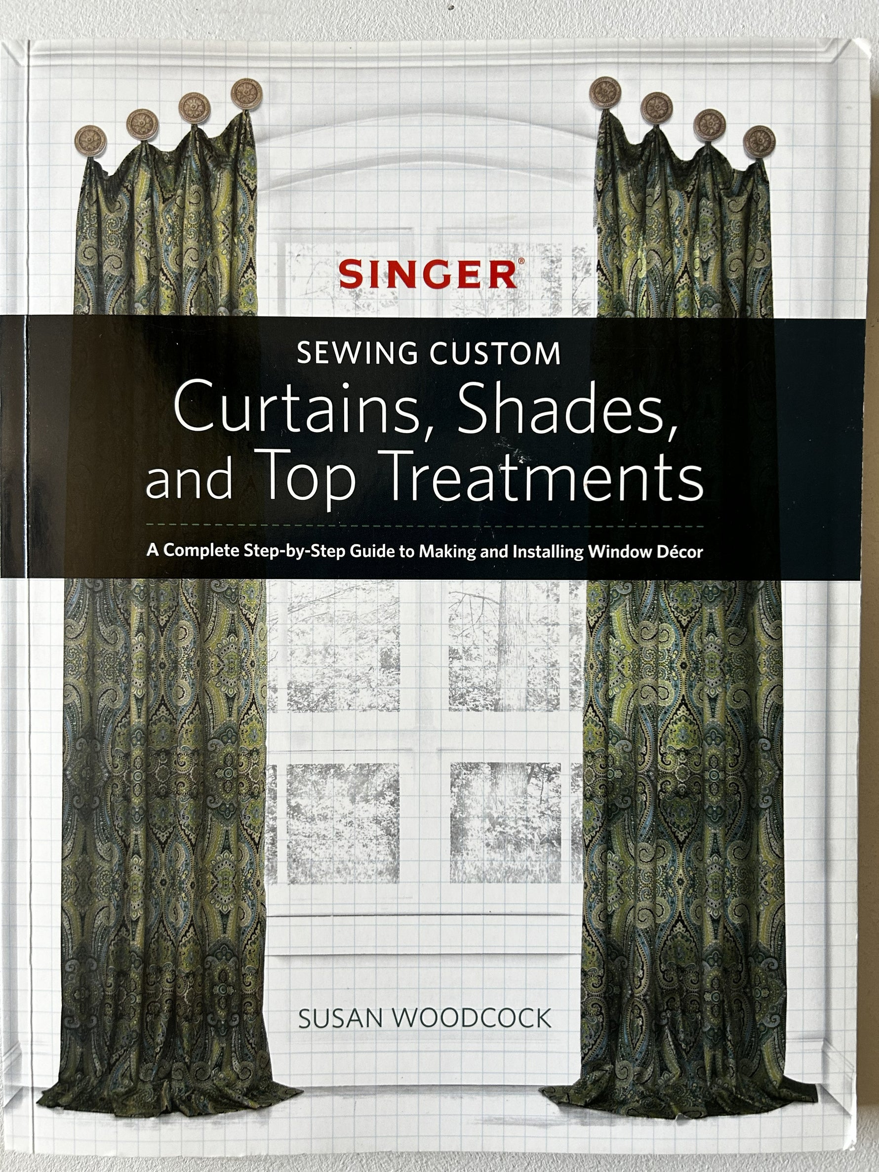 Singer® Sewing Custom: Curtains, Shades, and Top Treatments: A Complete Step-by-Step Guide to Making and Installing Window Decor (Used- Like New)